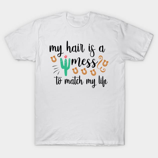 My Hair Is A Mess To Match My Life T-Shirt by QuotesInMerchandise